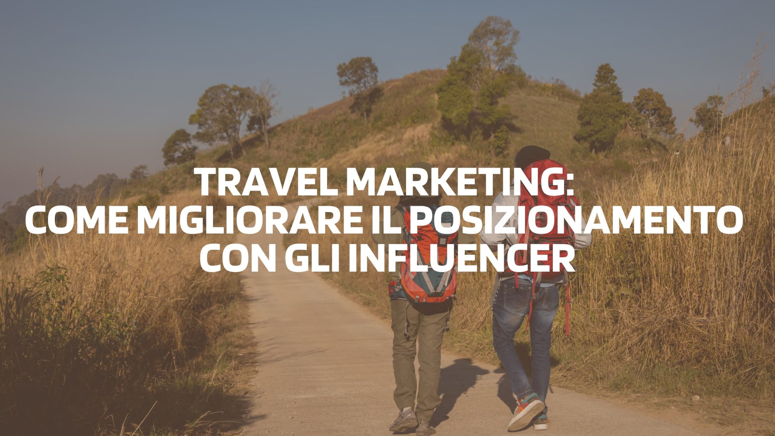 Virality: Travel marketing: come migliorare il posizionamento con gli influencer